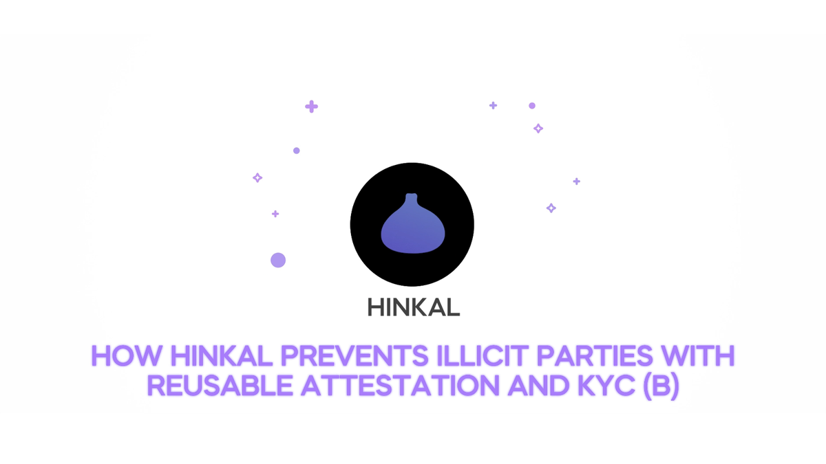 How Hinkal prevents illicit parties with reusable attestation and KYC(B)